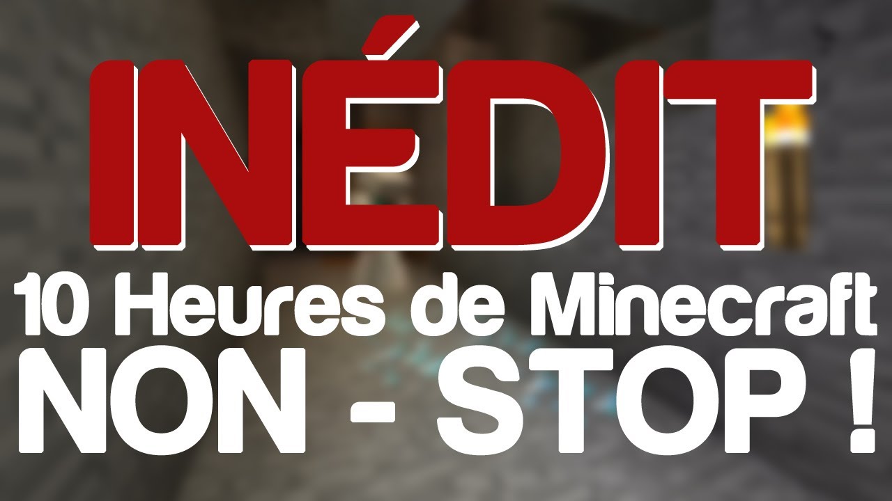 [Inédit] 10 heures d'aventure Minecraft non stop ! (Fr)