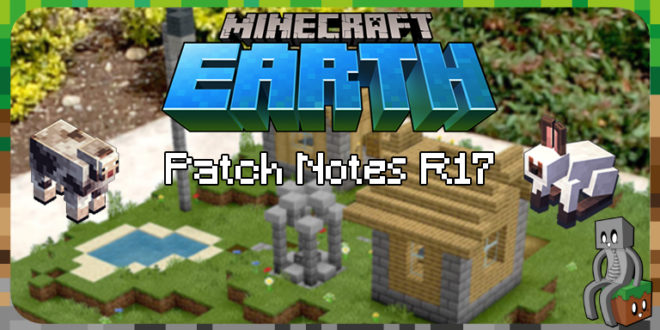 Découvrez le nouveau Patch Notes R17 de Minecraft Earth