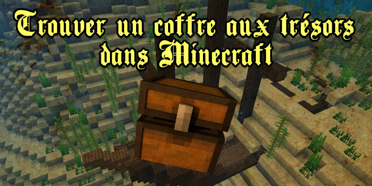 Comment trouver un coffre aux trésors dans Minecraft ?